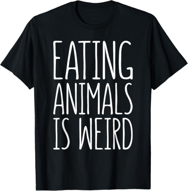 Eating Animals Is Weird T-Shirt Vegan Vegetarian Shirt T-Shi... - Image 2
